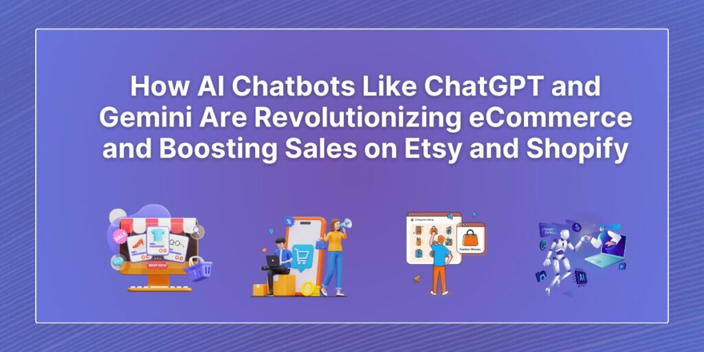 How AI Chatbots Like ChatGPT and Gemini Are Revolutionizing eCommerce and Boosting Sales on Etsy and Shopify